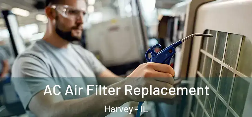  AC Air Filter Replacement Harvey - IL