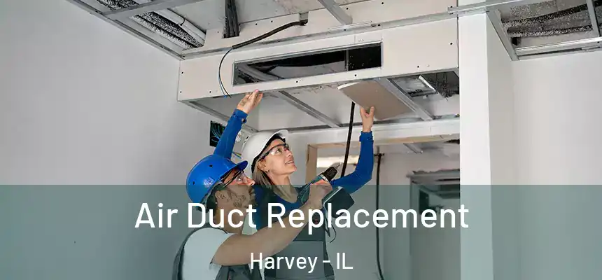  Air Duct Replacement Harvey - IL