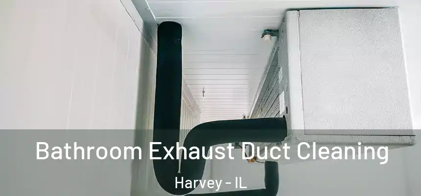 Bathroom Exhaust Duct Cleaning Harvey - IL