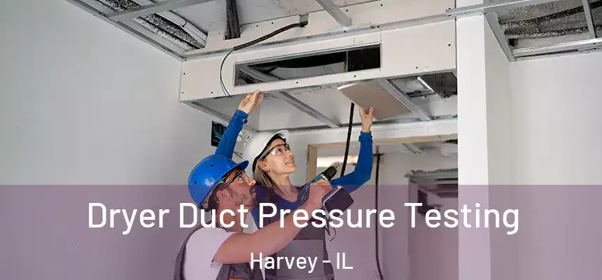 Dryer Duct Pressure Testing Harvey - IL
