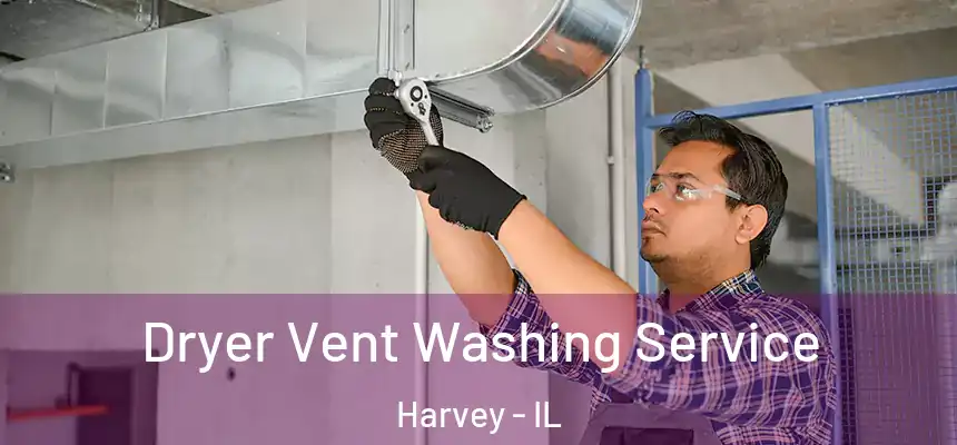 Dryer Vent Washing Service Harvey - IL