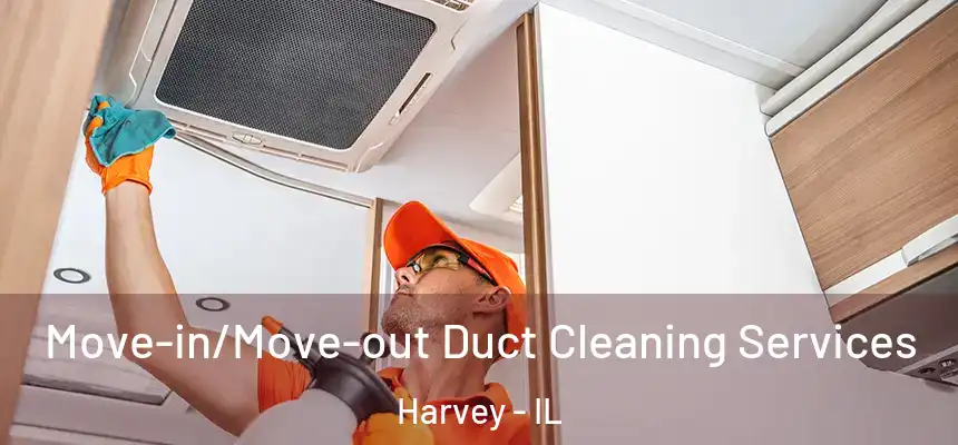 Move-in/Move-out Duct Cleaning Services Harvey - IL