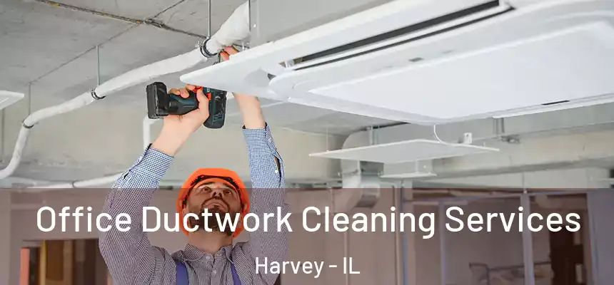 Office Ductwork Cleaning Services Harvey - IL