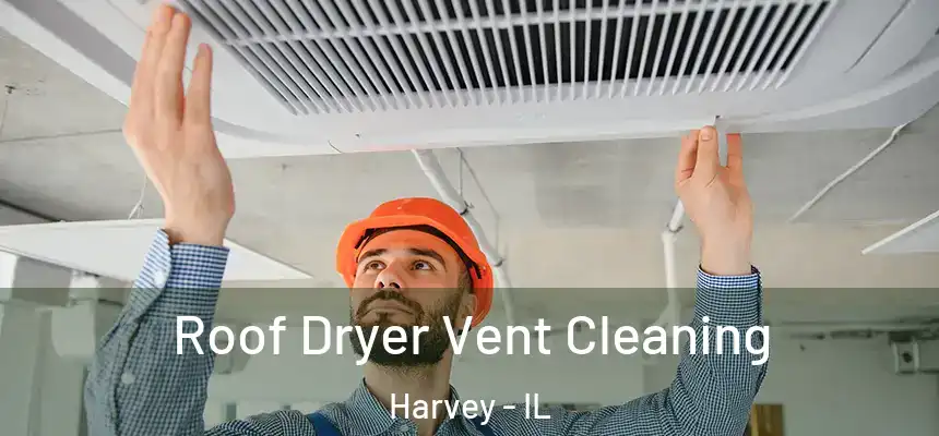  Roof Dryer Vent Cleaning Harvey - IL