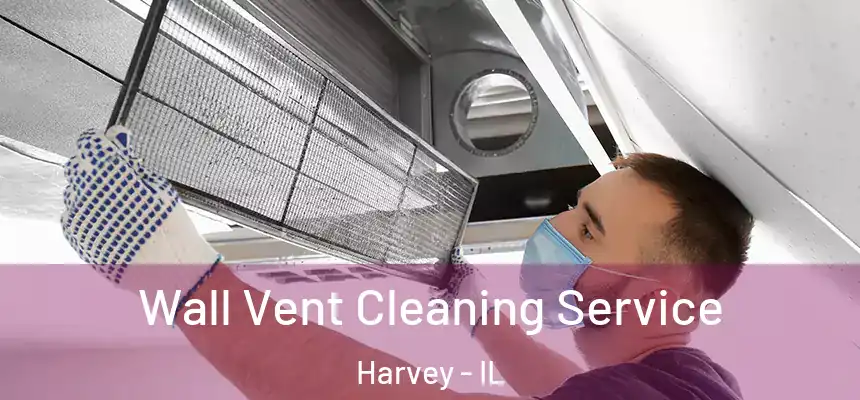  Wall Vent Cleaning Service Harvey - IL